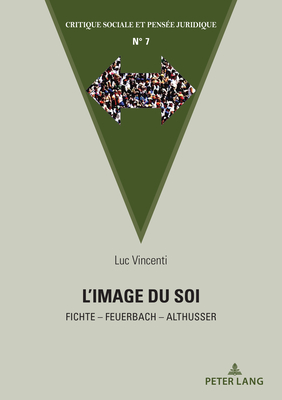 L'Image Du Soi: Fichte - Feuerbach - Althusser By Ewa Stasiak (Managing Editor), Luc Vincenti Cover Image