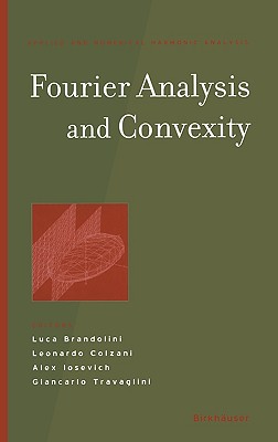 Fourier Analysis and Convexity (Applied and Numerical Harmonic Analysis) By Luca Brandolini (Editor), Leonardo Colzani (Editor), Alex Iosevich (Editor) Cover Image