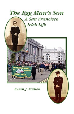 The Egg Man's Son: A San Francisco Irish Life By Kevin J. Mullen Cover Image