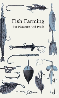 Fish Farming - For Pleasure and Profit By Anon Cover Image