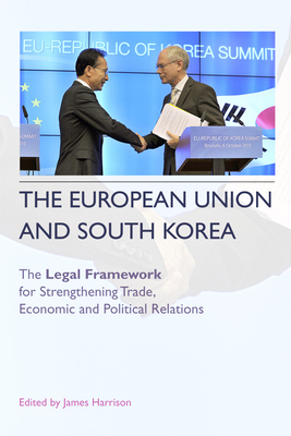 The European Union and South Korea: The Legal Framework for Strengthening Trade, Economic and Political Relations Cover Image