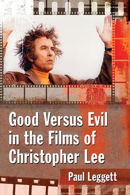 Good Versus Evil in the Films of Christopher Lee By Paul Leggett Cover Image