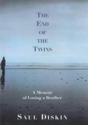 The End of the Twins: A Memoir of Losing a Brother By Saul Diskin Cover Image