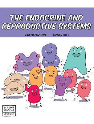 The Endocrine and Reproductive Systems (Building Blocks of Life Science 1/Hardcover #4) By Samuel Hiti (Illustrator), Joseph Midthun Cover Image