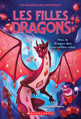 Les Filles Dragons: N˚ 4 - Mei, Le Dragon Des Merveilles Rubis (Dragon Girls)