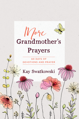 More Grandmother's Prayers: 60 Days of Devotions and Prayer By Kay Swatkowski Cover Image