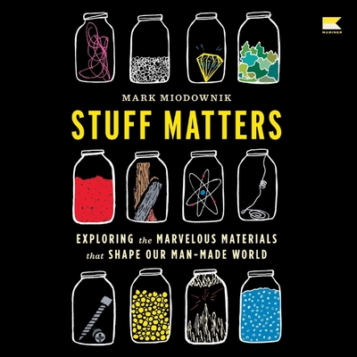 Stuff Matters: Exploring the Marvelous Materials That Shape Our Man-Made World Cover Image
