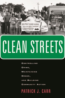 Clean Streets: Controlling Crime, Maintaining Order, and Building Community Activism (New Perspectives in Crime #8)
