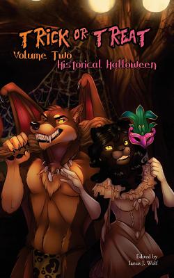 Trick or Treat Volume Two: Historical Halloween By Ianus J. Wolf Cover Image