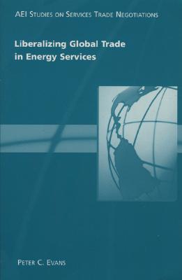 Liberalizing Global Trade in Energy Services (AEI Studies on Services Trade Negotiations) Cover Image