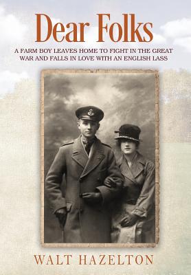 Dear Folks: A farm boy leaves home to fight in the Great War and falls in love with an English lass By Walt Hazelton Cover Image