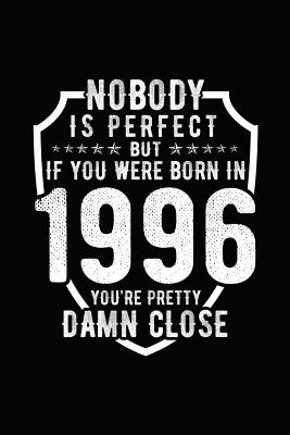 Nobody Is Perfect But If You Were Born in 1996 You're Pretty Damn Close: Birthday Notebook for Your Friends That Love Funny Stuff By Mini Tantrums Cover Image