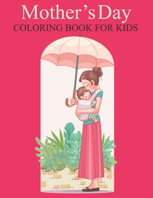 Happy mother's day coloring book for kids: An Kids Coloring Book with Stress-relief, Easy and Relaxing Coloring Pages. By Nahid Book Shop Cover Image