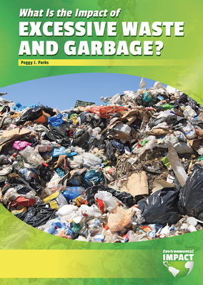What Is the Impact of Excessive Waste and Garbage? By Peggy J. Parks Cover Image