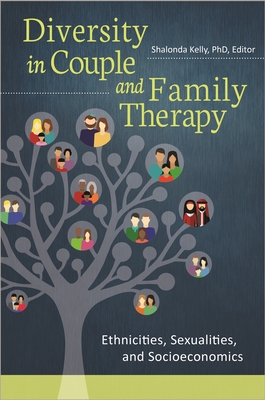 Diversity in Couple and Family Therapy: Ethnicities, Sexualities, and Socioeconomics By Shalonda Kelly (Editor) Cover Image
