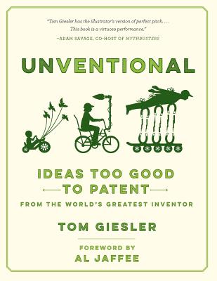 Unventional: Ideas Too Good to Patent from the World's Greatest Inventor By Tom Giesler Cover Image