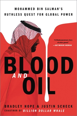 Blood and Oil: Mohammed bin Salman's Ruthless Quest for Global Power By Bradley Hope, Justin Scheck Cover Image