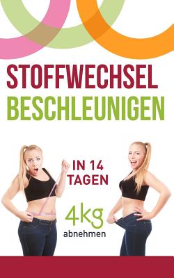 Stoffwechsel Beschleunigen: In 14 Tagen 4kg Abnehmen By Annett Richter Cover Image
