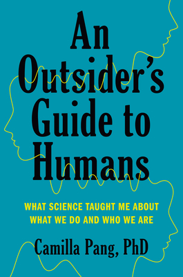 An Outsider's Guide to Humans: What Science Taught Me About What We Do and Who We Are By Camilla Pang, PhD Cover Image