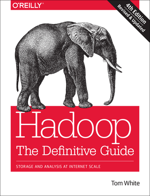 Hadoop: The Definitive Guide: Storage and Analysis at Internet Scale By Tom White Cover Image