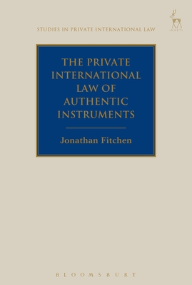 The Private International Law of Authentic Instruments (Studies in Private International Law) By Jonathan Fitchen Cover Image