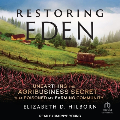 Restoring Eden: Unearthing the Agribusiness Secret That Poisoned My Farming Community Cover Image