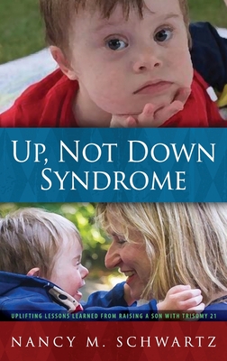 Up, Not Down Syndrome: Uplifting Lessons Learned from Raising a Son with Trisomy 21 Cover Image