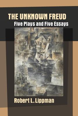 The Unknown Freud: Five Plays and Five Essays Cover Image