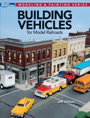 Building Vehicles for Model Railroads By Jeff Wilson Cover Image