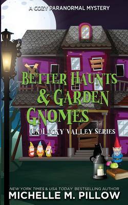 Better Haunts and Garden Gnomes: A Cozy Paranormal Mystery - A Happily Everlasting World Novel By Michelle M. Pillow Cover Image