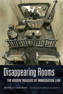 Disappearing Rooms: The Hidden Theaters of Immigration Law (Dissident Acts) By Michelle Castañeda Cover Image