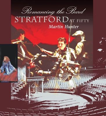 Romancing the Bard: Stratford at Fifty By Martin Hunter Cover Image