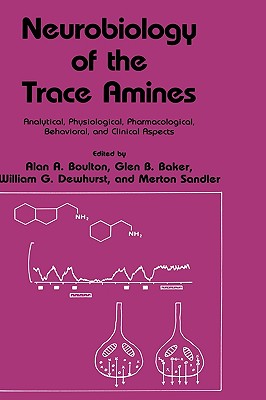 Neurobiology of the Trace Amines: Analytical, Physiological, Pharmacological, Behavioral, and Clinical Aspects (Polymer Science and Technology #37) Cover Image