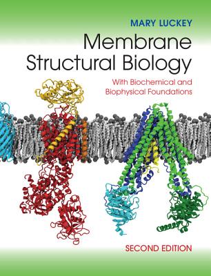 Membrane Structural Biology: With Biochemical and Biophysical Foundations By Mary Luckey Cover Image