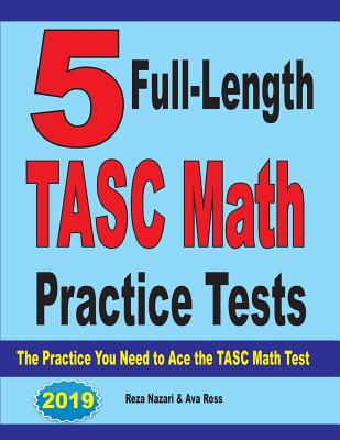 5 Full-Length TASC Math Practice Tests: The Practice You Need to Ace the TASC Math Test By Reza Nazari, Ava Ross Cover Image