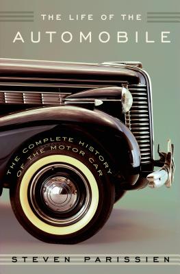 The Life of the Automobile: The Complete History of the Motor Car Cover Image