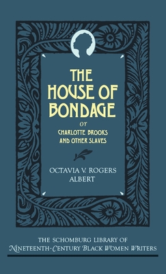 The House of Bondage: Or Charlotte Brooks and Other Slaves (Schomburg Library of Nineteenth-Century Black Women Writers)