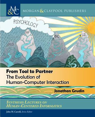 From Tool to Partner: The Evolution of Human-Computer Interaction (Synthesis Lectures on Human-Centered Informatics)
