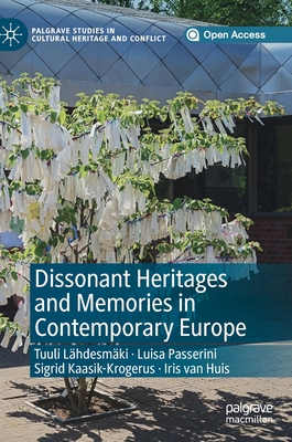 Dissonant Heritages and Memories in Contemporary Europe (Palgrave Studies in Cultural Heritage and Conflict) By Tuuli Lähdesmäki (Editor), Luisa Passerini (Editor), Sigrid Kaasik-Krogerus (Editor) Cover Image