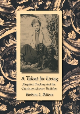 A Talent for Living: Josephine Pinckney and the Charleston Literary Tradition (Southern Literary Studies)