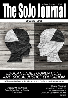 The SoJo Journal Volume 3 Number 2, 2017 Educational Foundations and Social Justice Education By Bradley J. Porfilio (Editor), William M. Reynolds (Guest Editor), Nicholas D. Hartlep (Editor) Cover Image