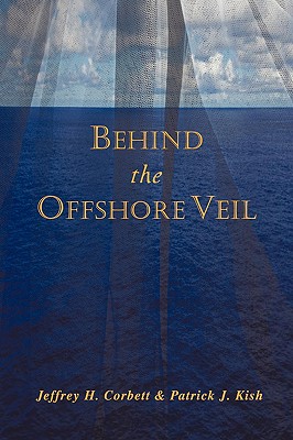 Behind the Offshore Veil By Jeffrey H. Corbett, Patrick J. Kish Cover Image
