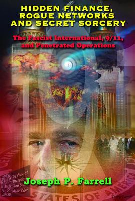 Hidden Finance, Rogue Networks, and Secret Sorcery: The Fascist International, 9/11, and Penetrated Operations By Joseph P. Farrell Cover Image