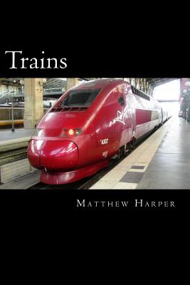 Trains: A Fascinating Book Containing Train Facts, Trivia, Images & Memory Recall Quiz: Suitable for Adults & Children (Matthew Harper)