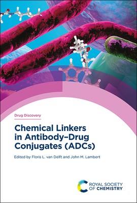 Chemical Linkers in Antibody-Drug Conjugates (Adcs) By Floris Van Delft (Editor), John M. Lambert (Editor) Cover Image