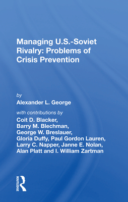 Managing U.S.-Soviet Rivalry: Problems of Crisis Prevention: Problems of Crisis Prevention By Alexander L. George Cover Image