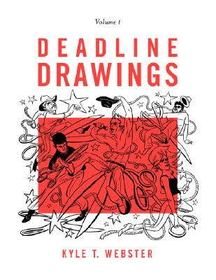 Deadline Drawings: Volume 1 By Kyle T. Webster Cover Image