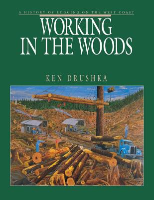 Working in the Woods: A History of Logging on the West Coast Cover Image