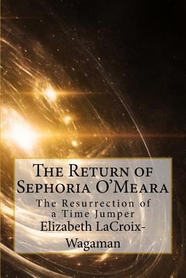 The Return of Sephoria O'Meara: The Resurrection of a Time Jumper