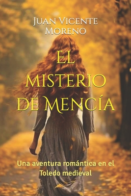El misterio de Mencía: Una aventura romántica en el Toledo medieval By Juan Vicente Moreno Cover Image